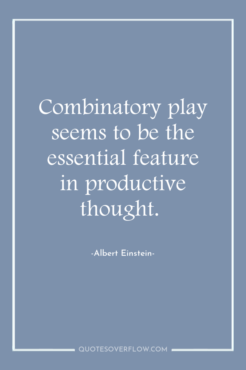 Combinatory play seems to be the essential feature in productive...