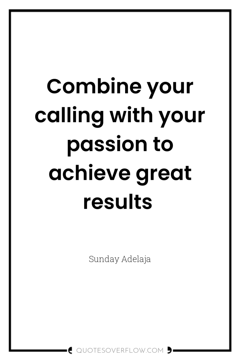 Combine your calling with your passion to achieve great results 