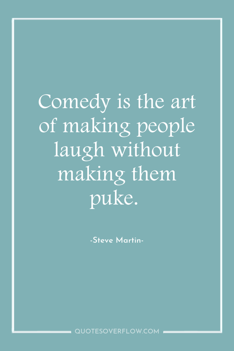 Comedy is the art of making people laugh without making...