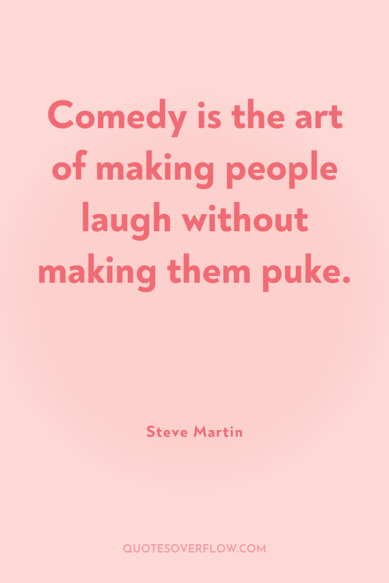 Comedy is the art of making people laugh without making...