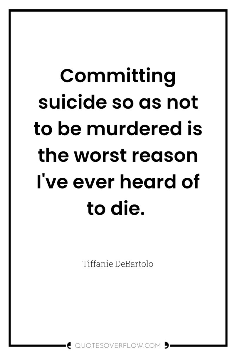 Committing suicide so as not to be murdered is the...