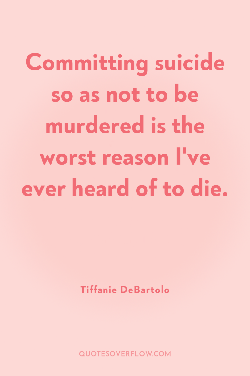 Committing suicide so as not to be murdered is the...