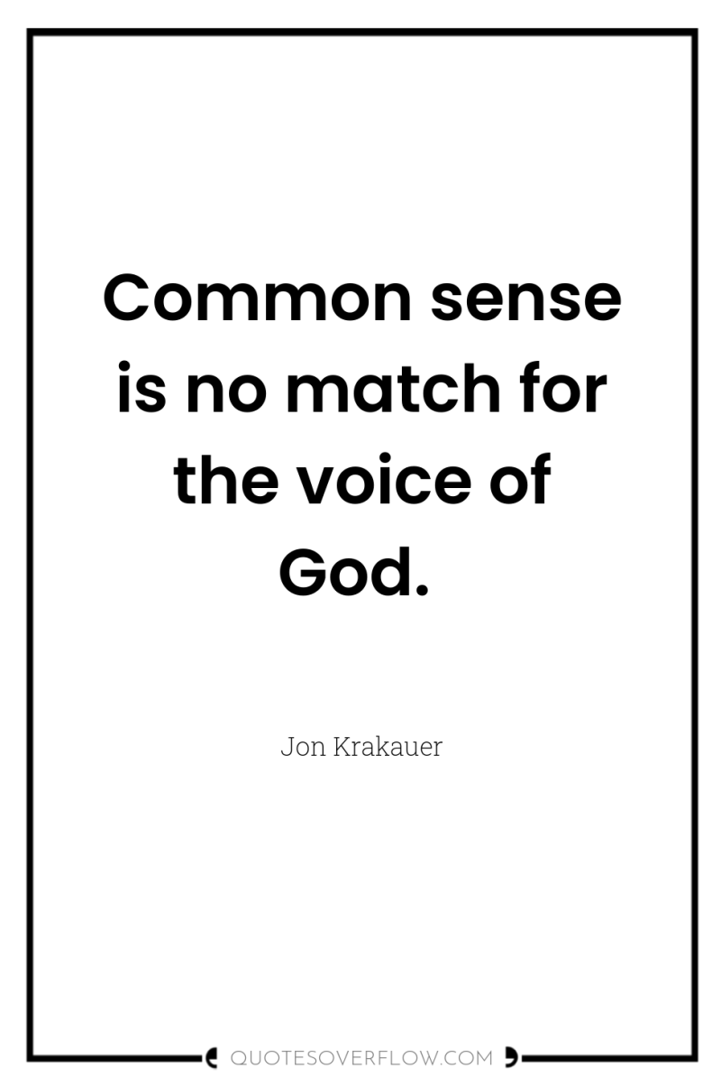 Common sense is no match for the voice of God. 