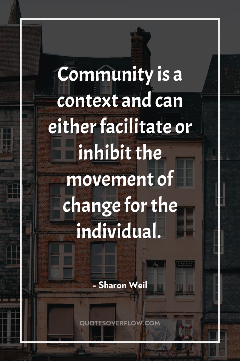 Community is a context and can either facilitate or inhibit...