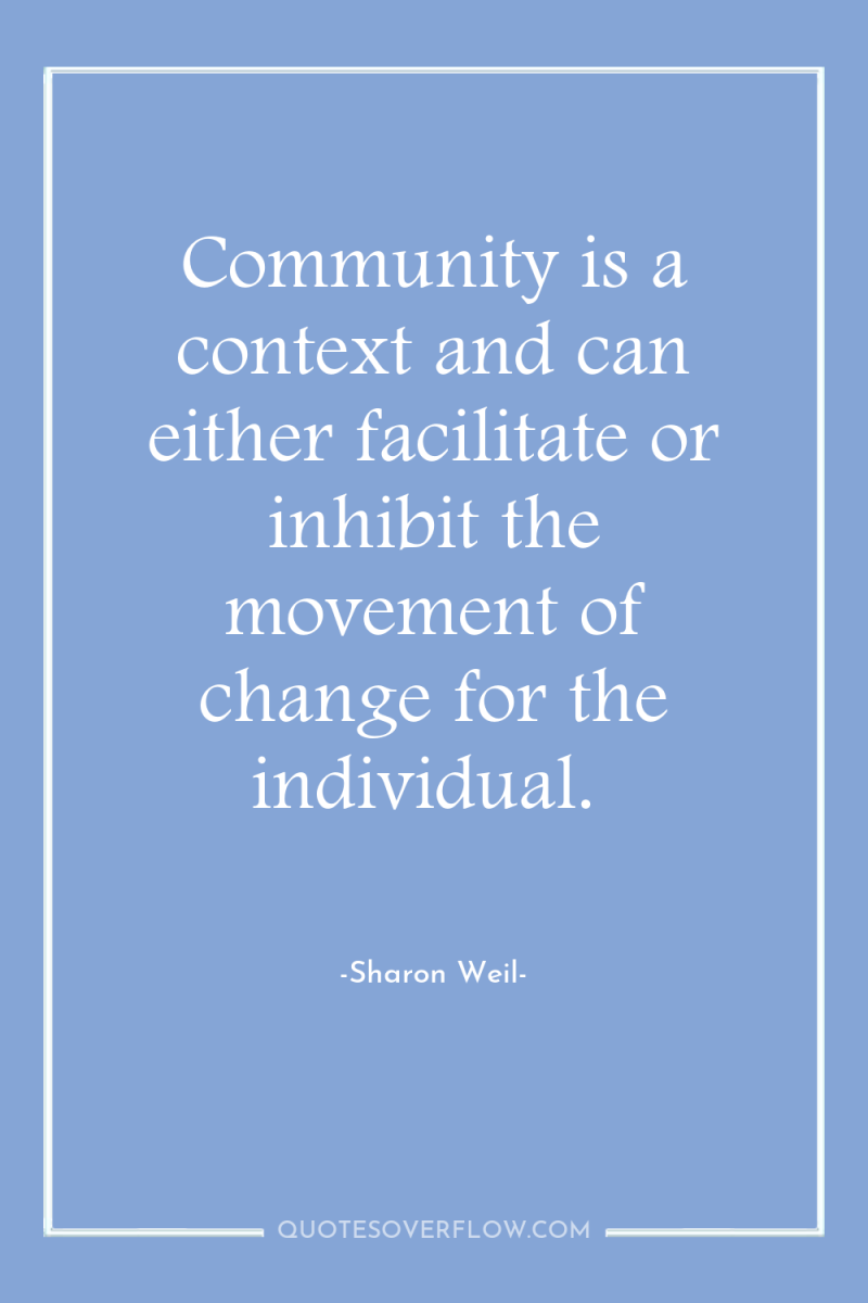 Community is a context and can either facilitate or inhibit...
