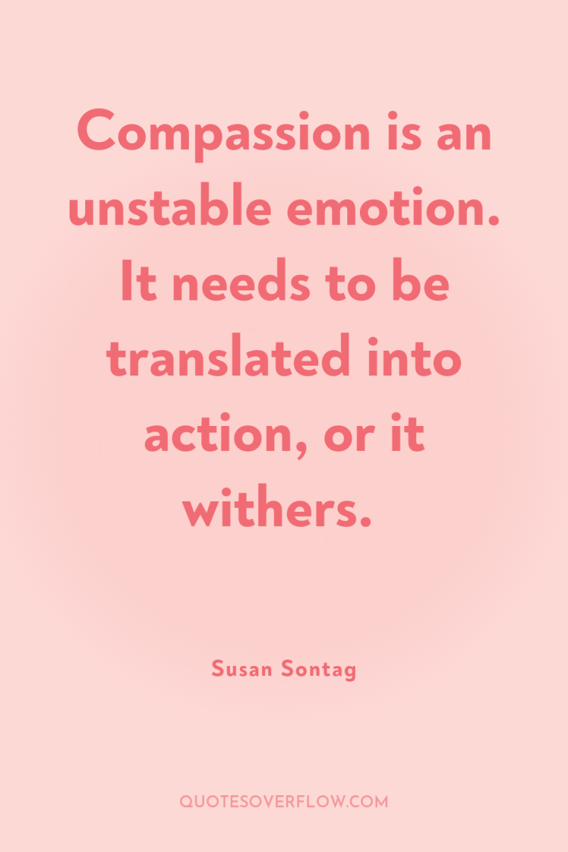 Compassion is an unstable emotion. It needs to be translated...
