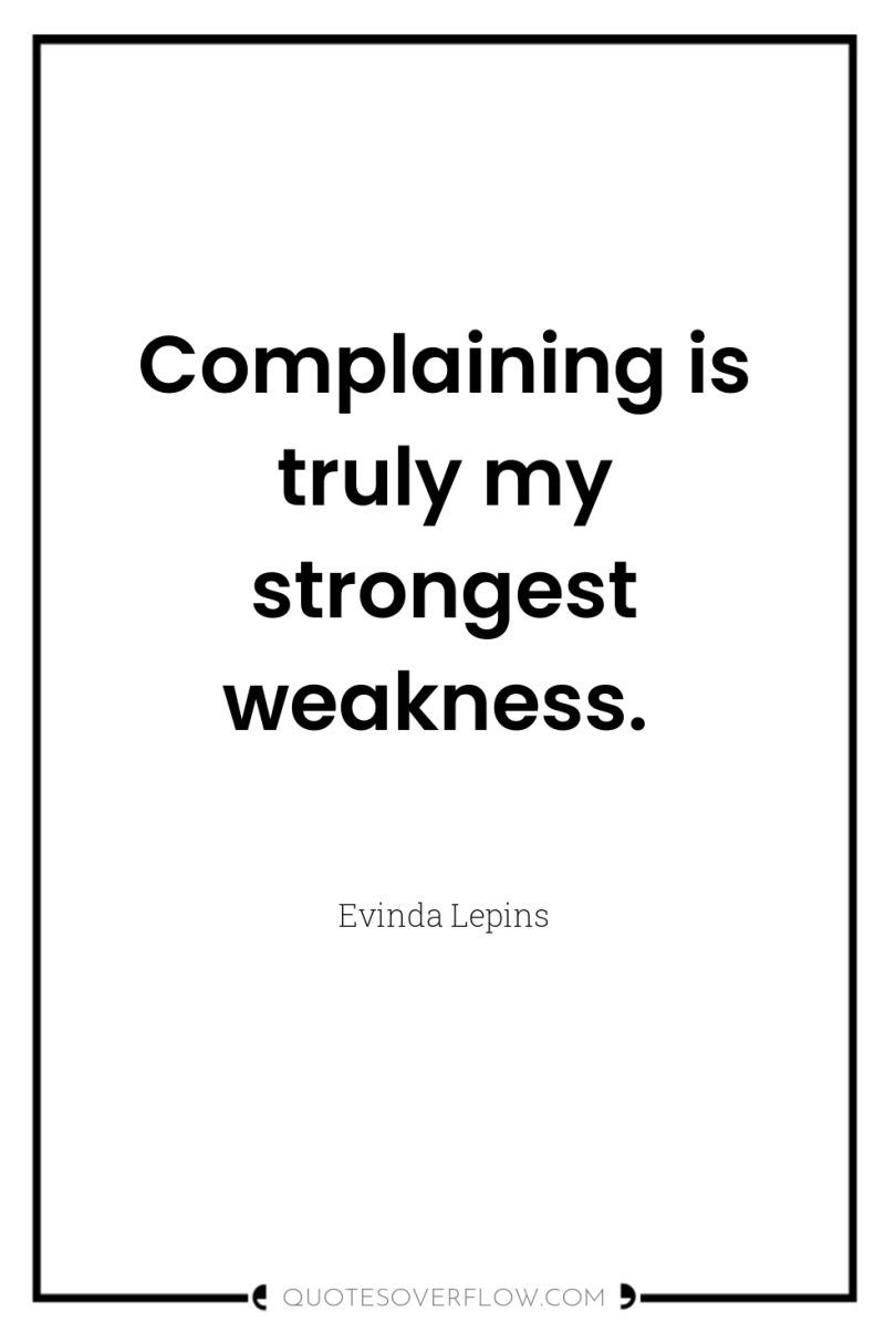 Complaining is truly my strongest weakness. 