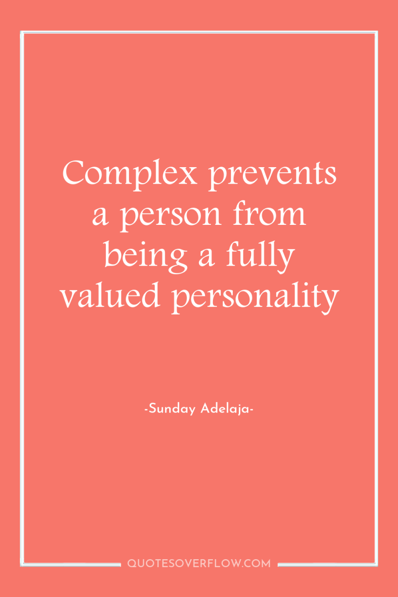 Complex prevents a person from being a fully valued personality 