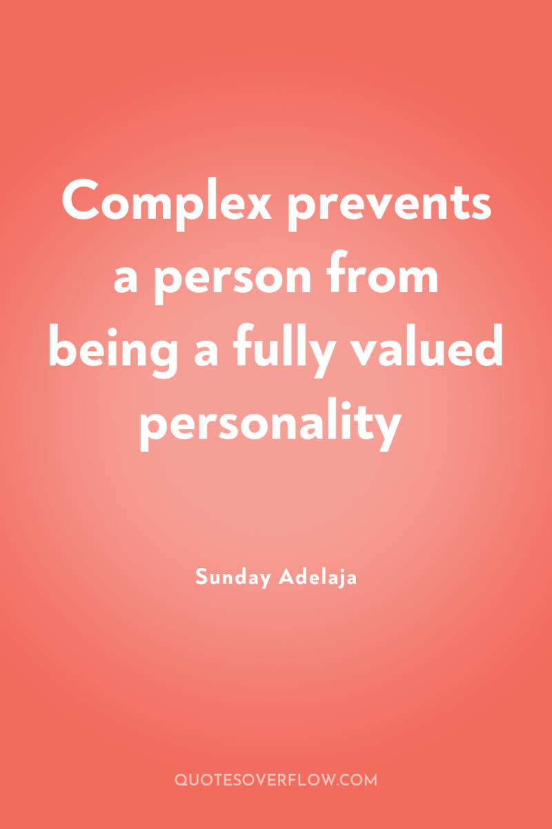 Complex prevents a person from being a fully valued personality 