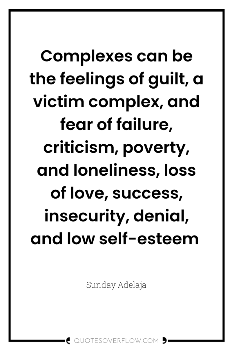 Complexes can be the feelings of guilt, a victim complex,...