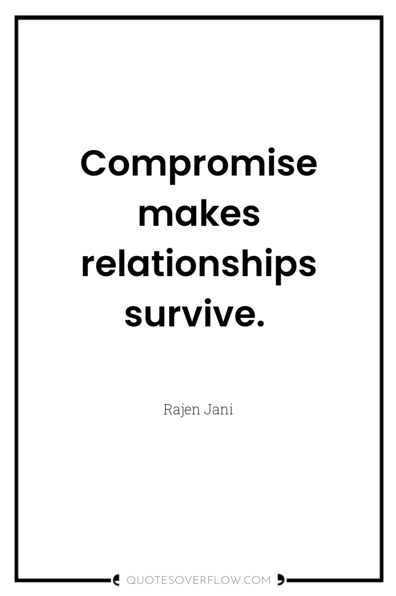 Compromise makes relationships survive. 