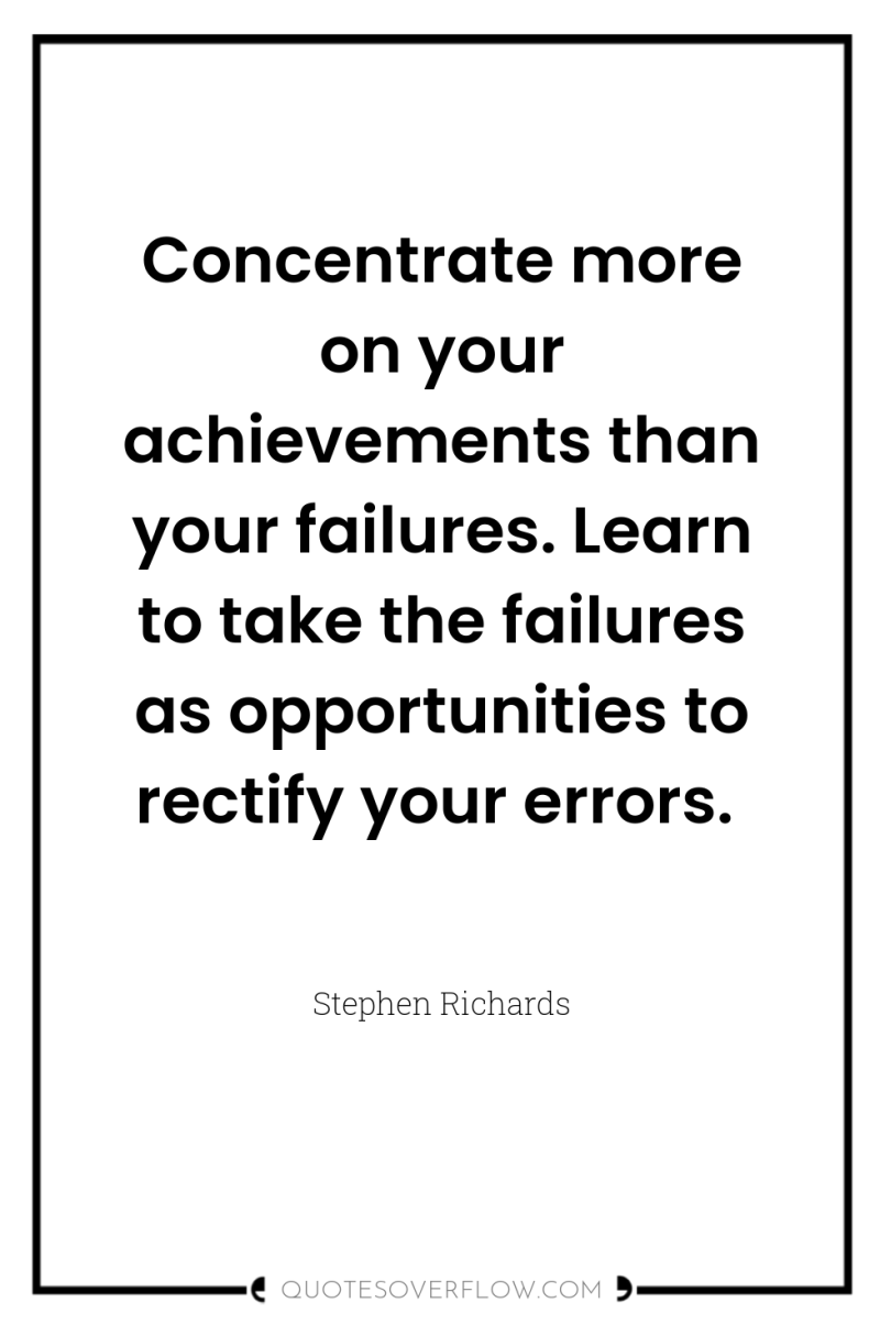 Concentrate more on your achievements than your failures. Learn to...