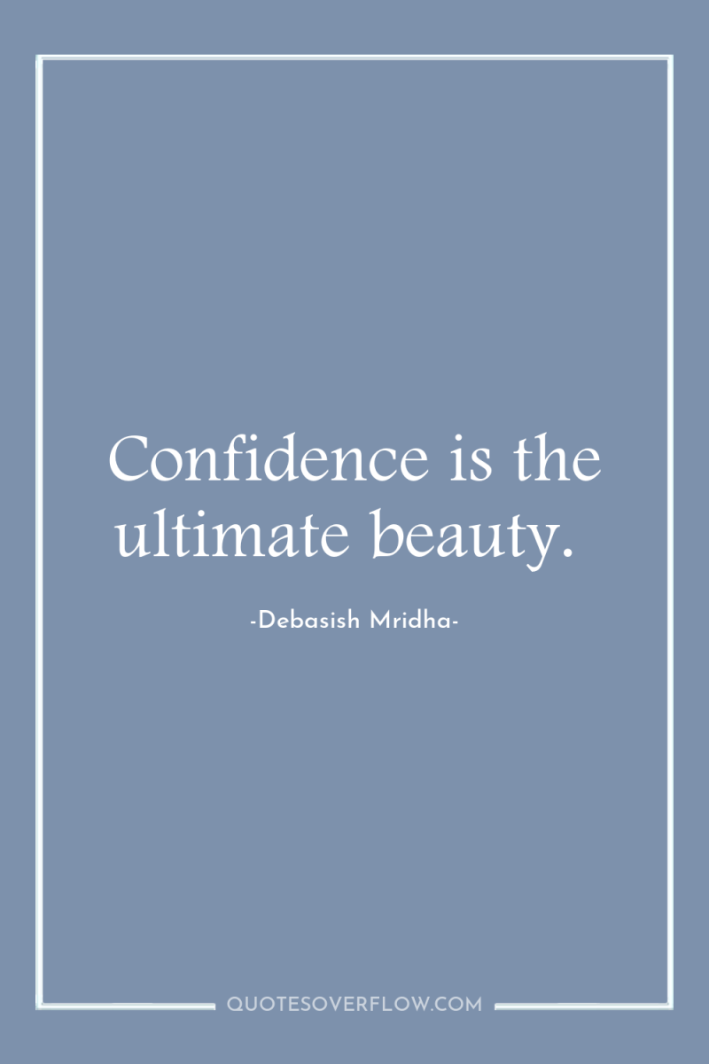 Confidence is the ultimate beauty. 