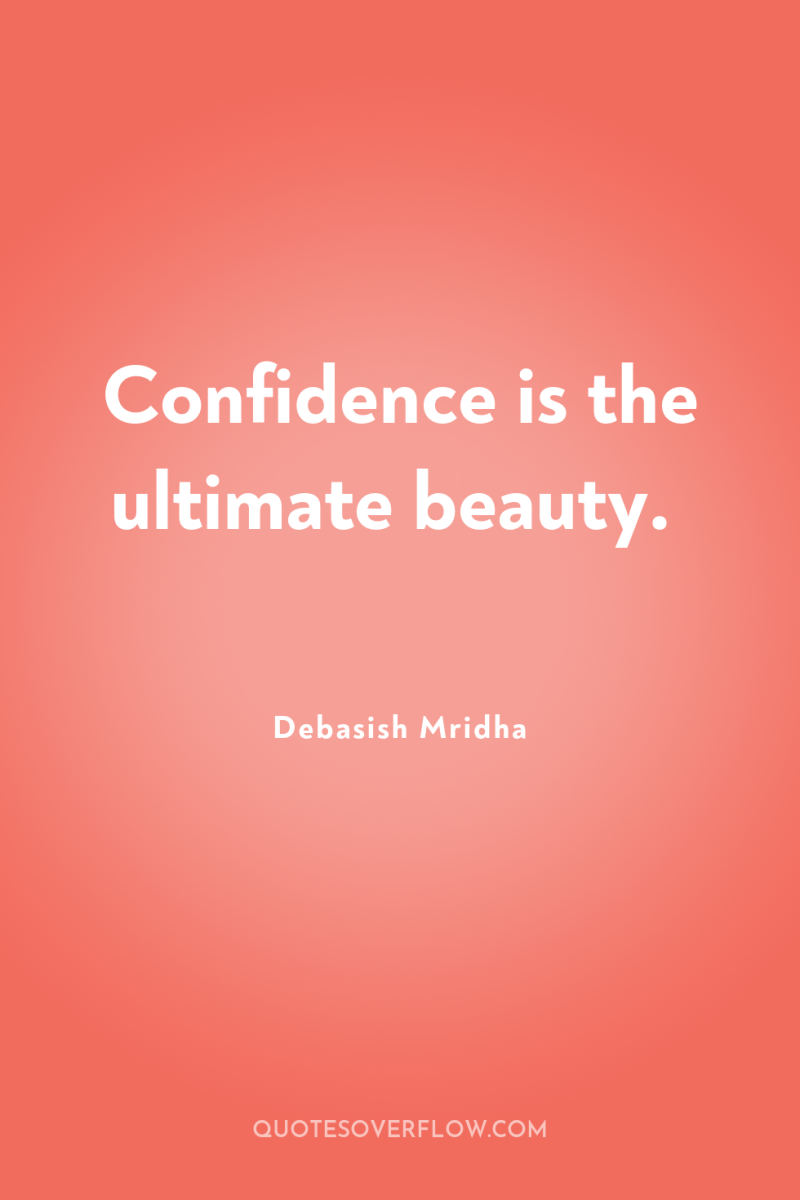 Confidence is the ultimate beauty. 