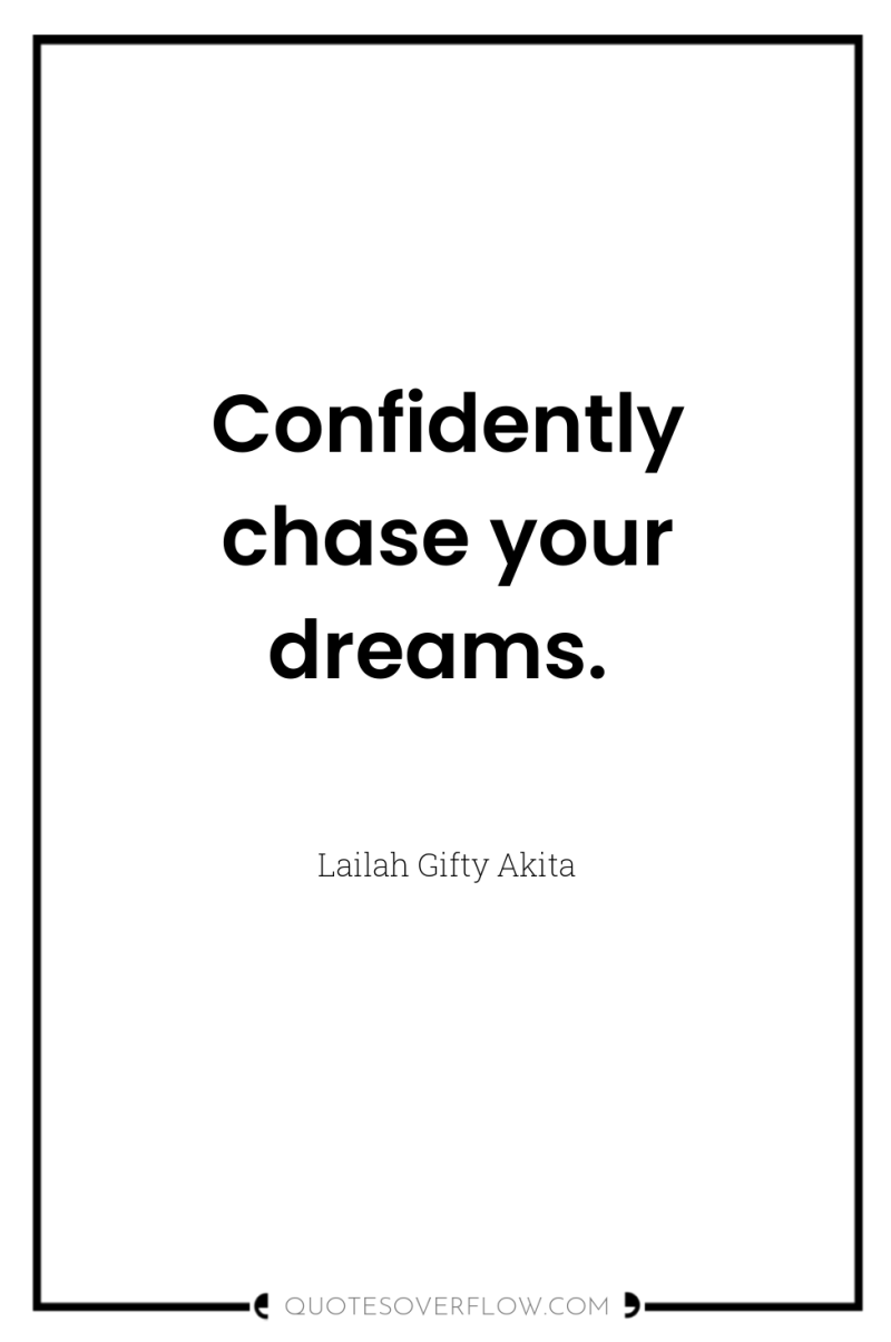 Confidently chase your dreams. 