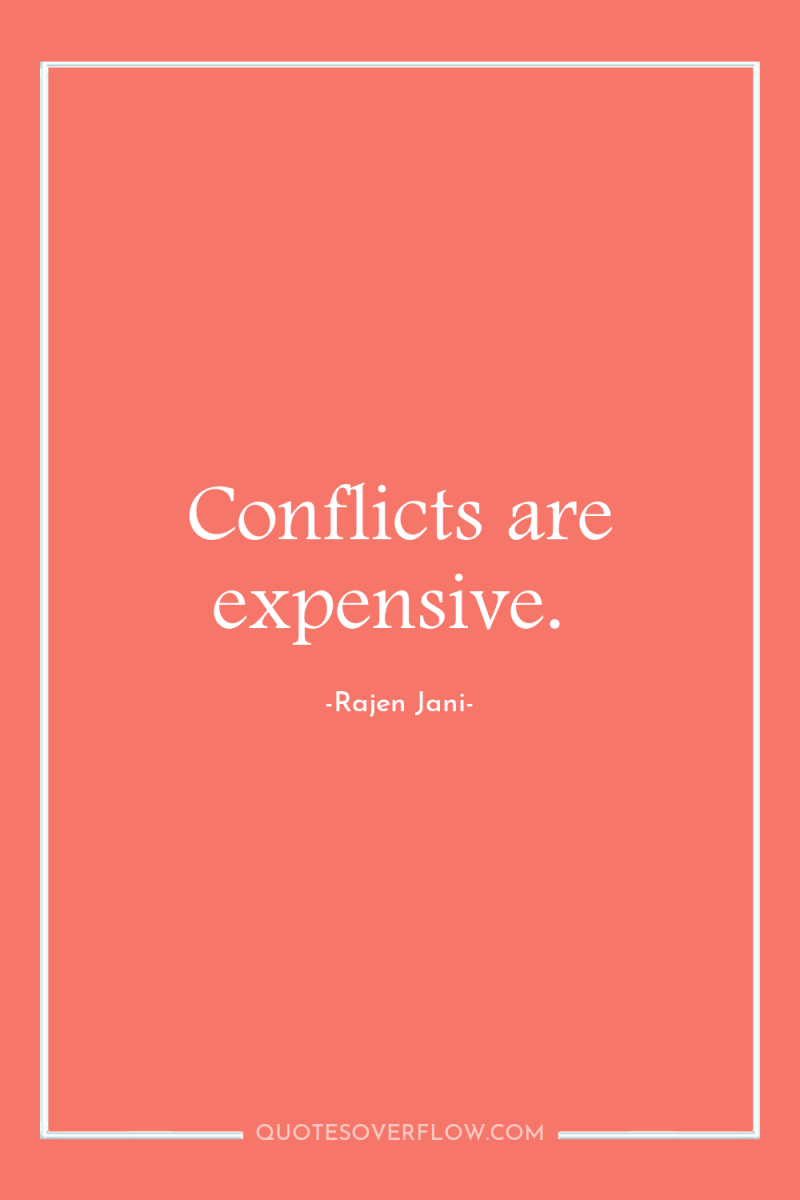 Conflicts are expensive. 