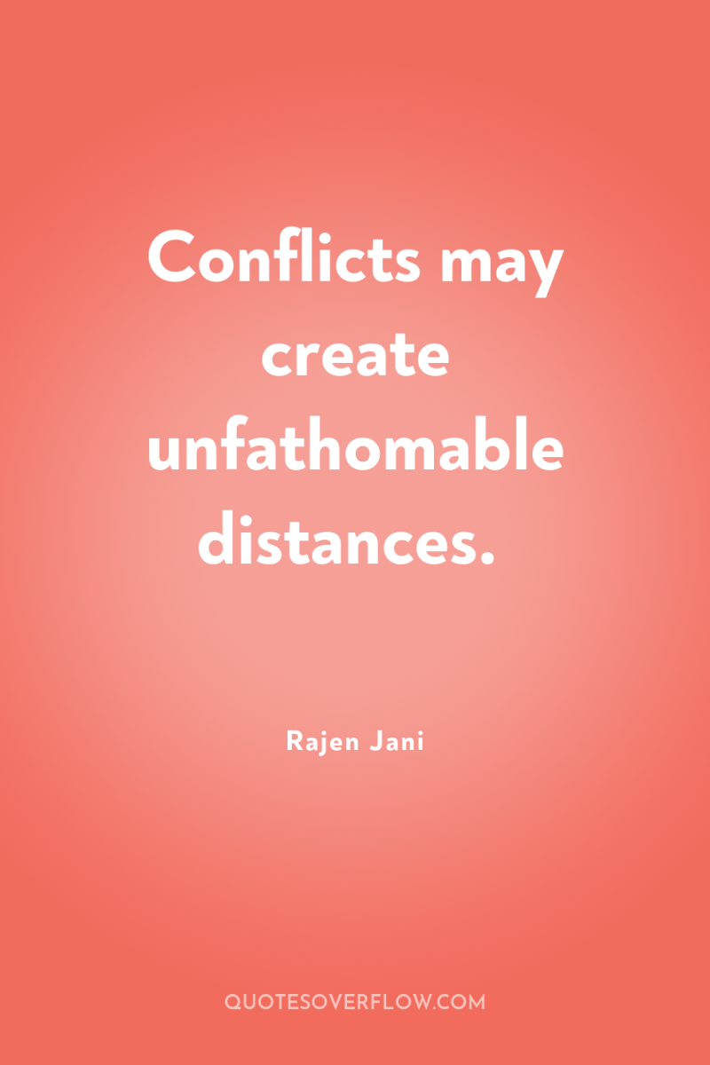 Conflicts may create unfathomable distances. 