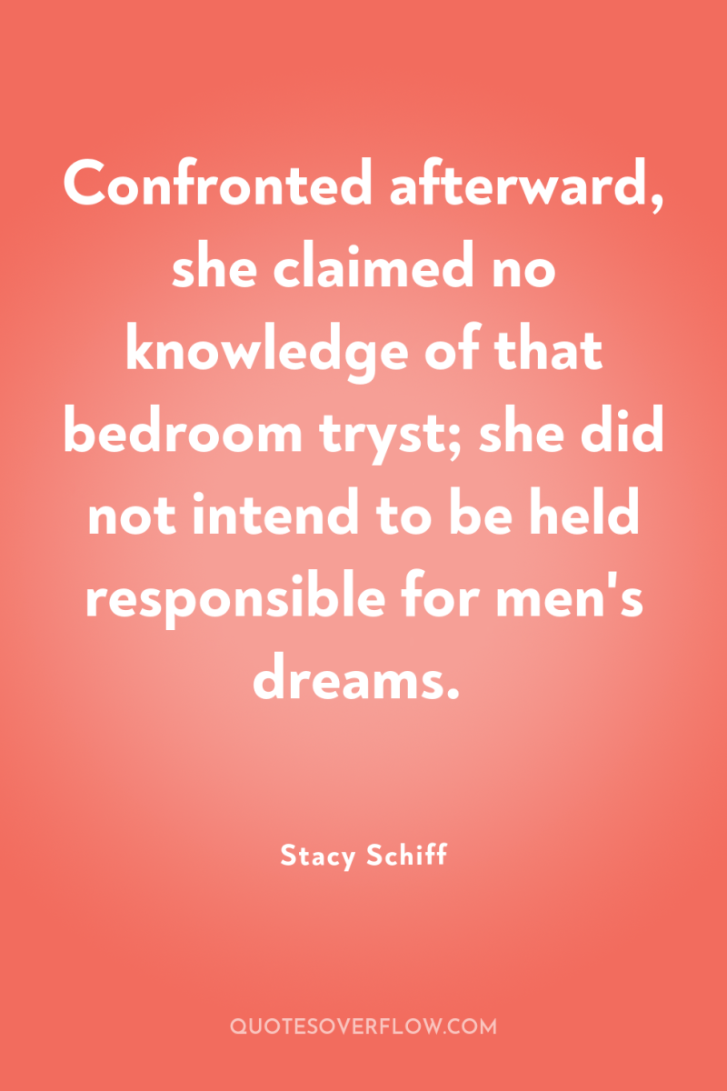 Confronted afterward, she claimed no knowledge of that bedroom tryst;...