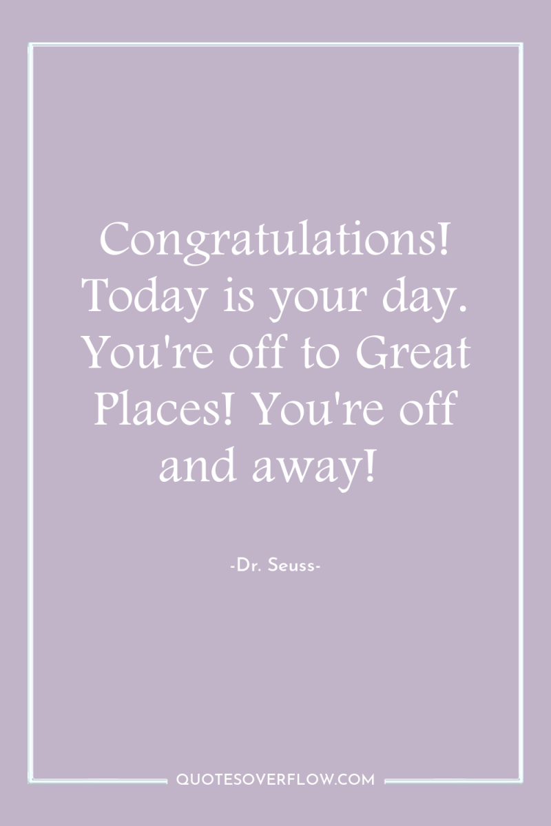 Congratulations! Today is your day. You're off to Great Places!...