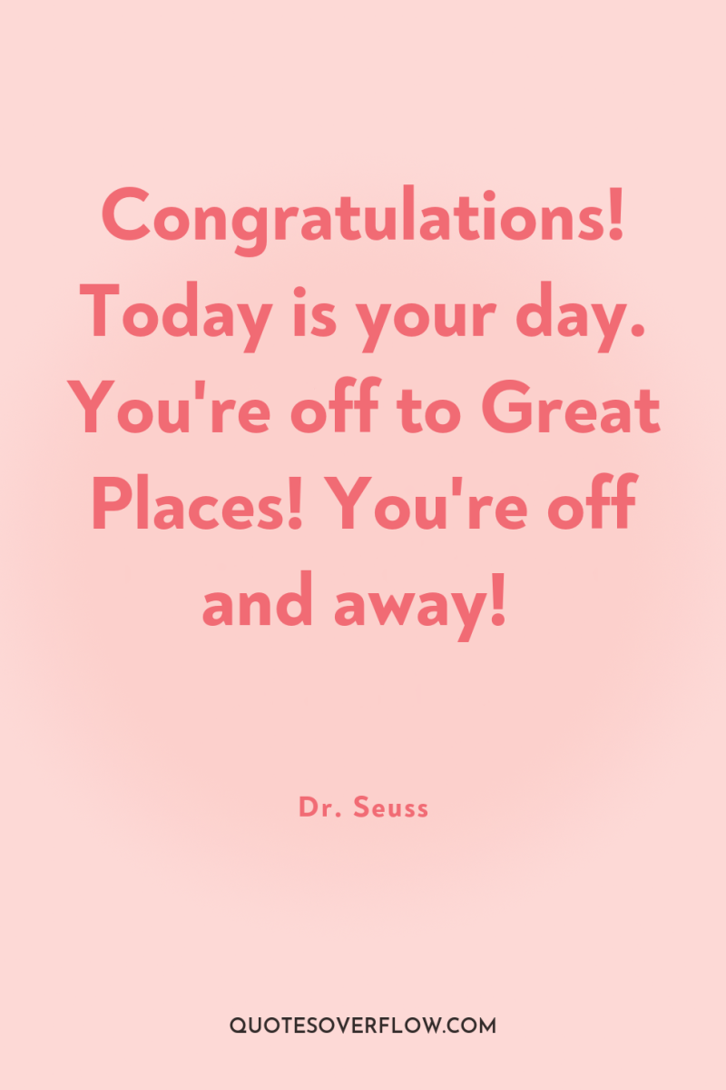 Congratulations! Today is your day. You're off to Great Places!...
