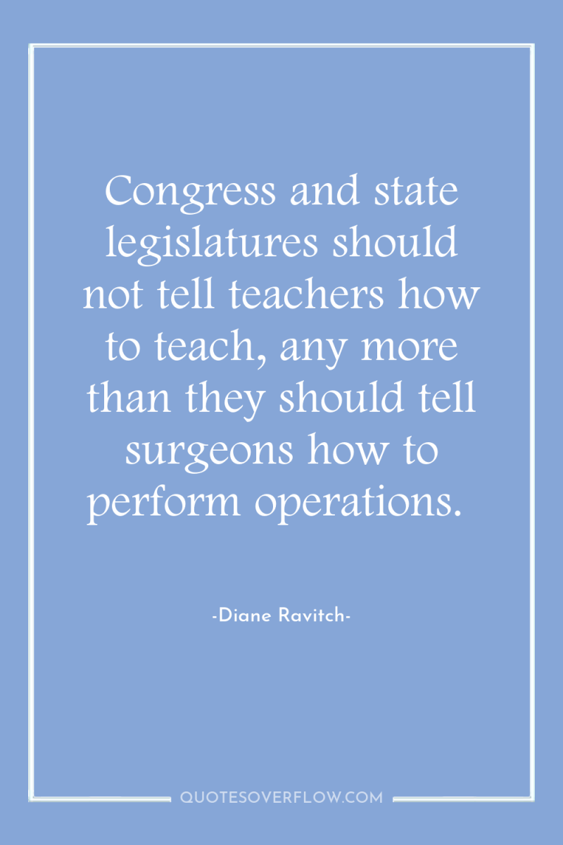 Congress and state legislatures should not tell teachers how to...