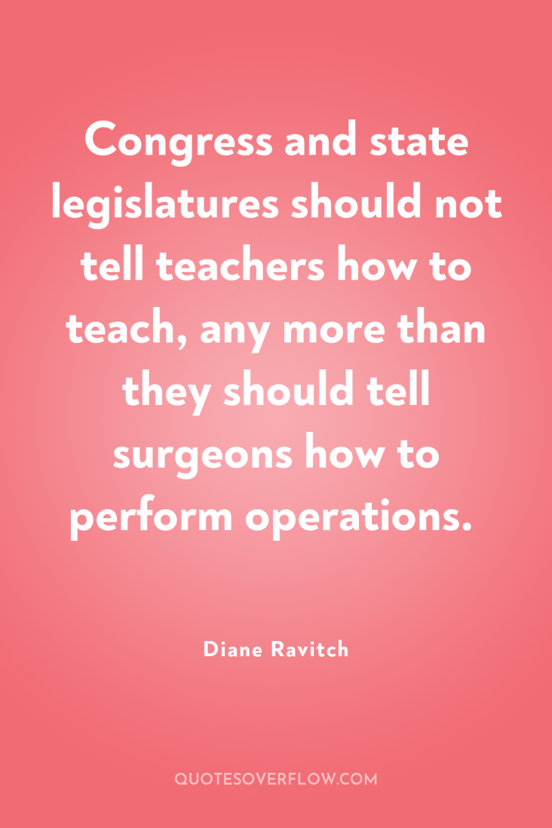 Congress and state legislatures should not tell teachers how to...