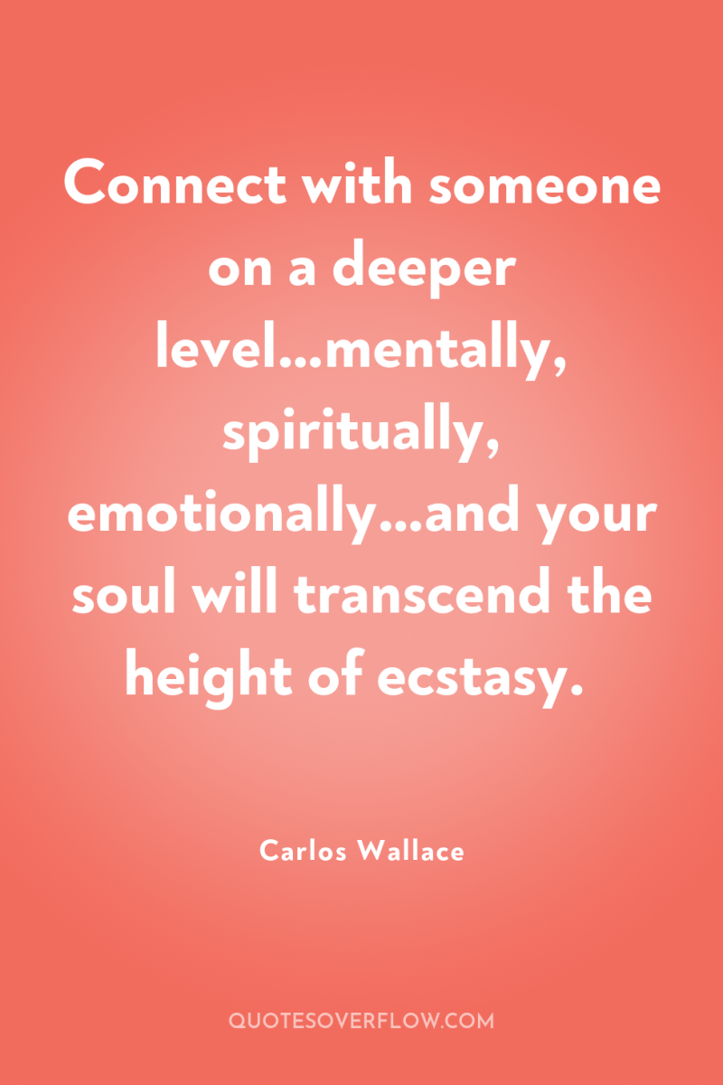 Connect with someone on a deeper level…mentally, spiritually, emotionally…and your...