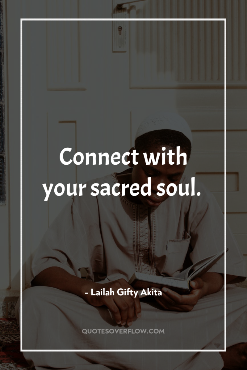 Connect with your sacred soul. 