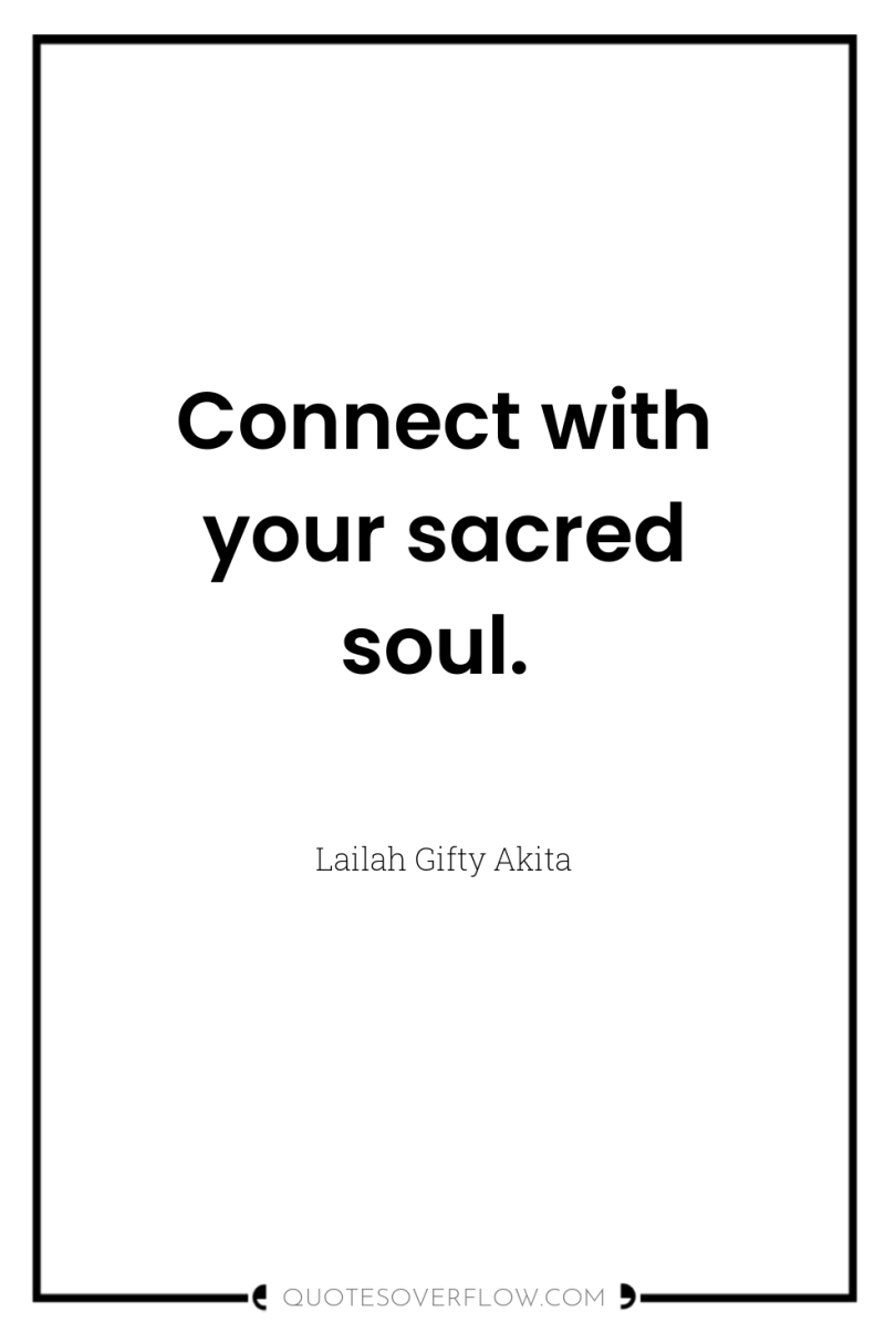 Connect with your sacred soul. 