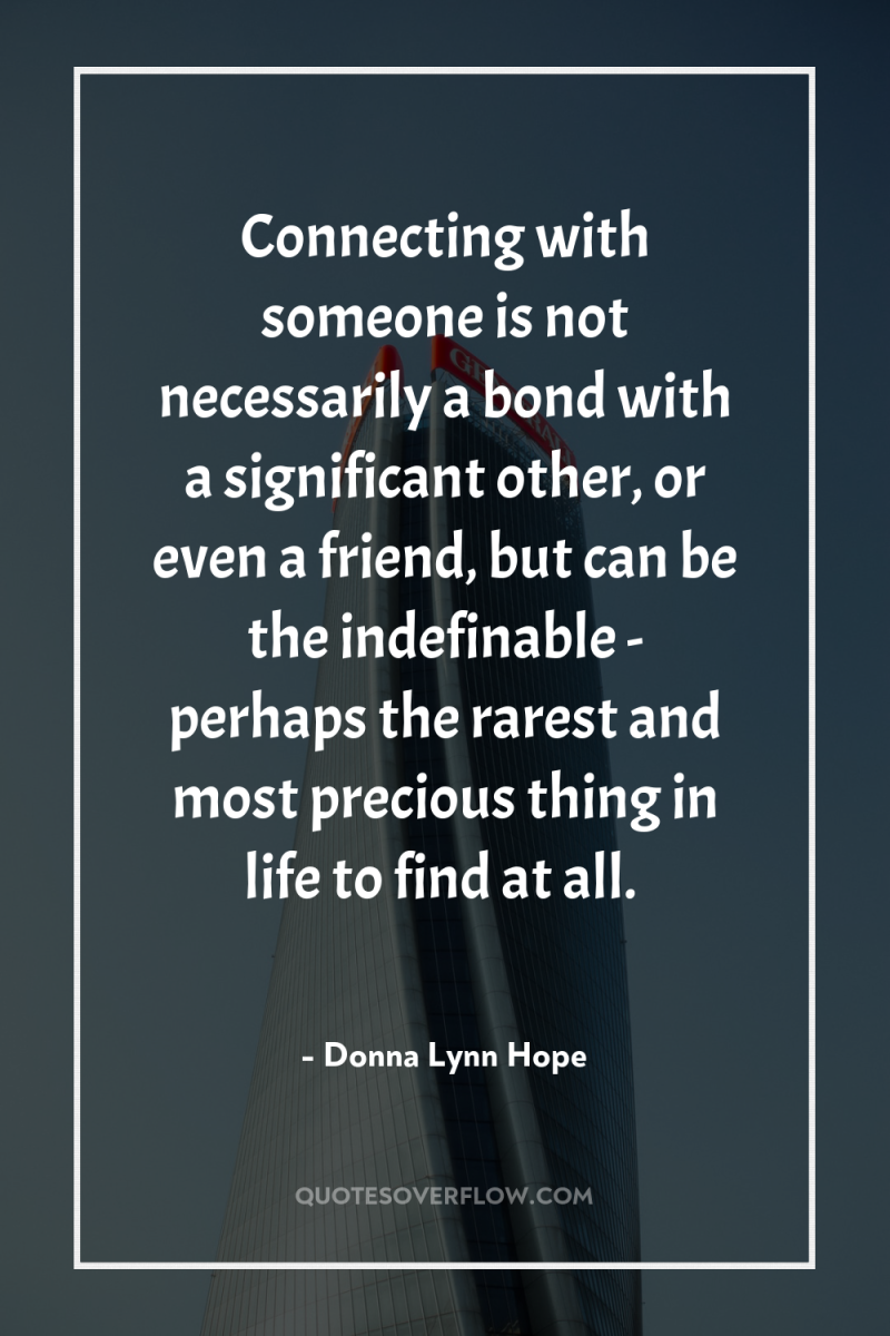 Connecting with someone is not necessarily a bond with a...