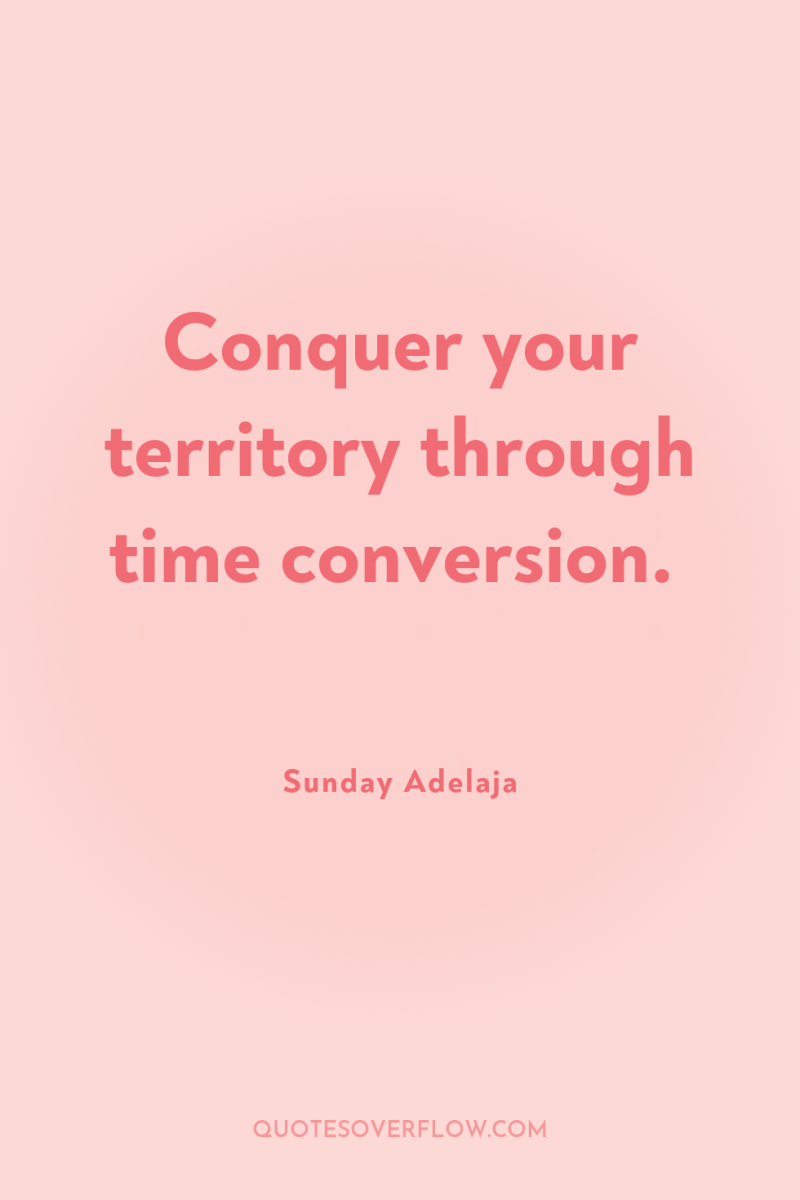 Conquer your territory through time conversion. 