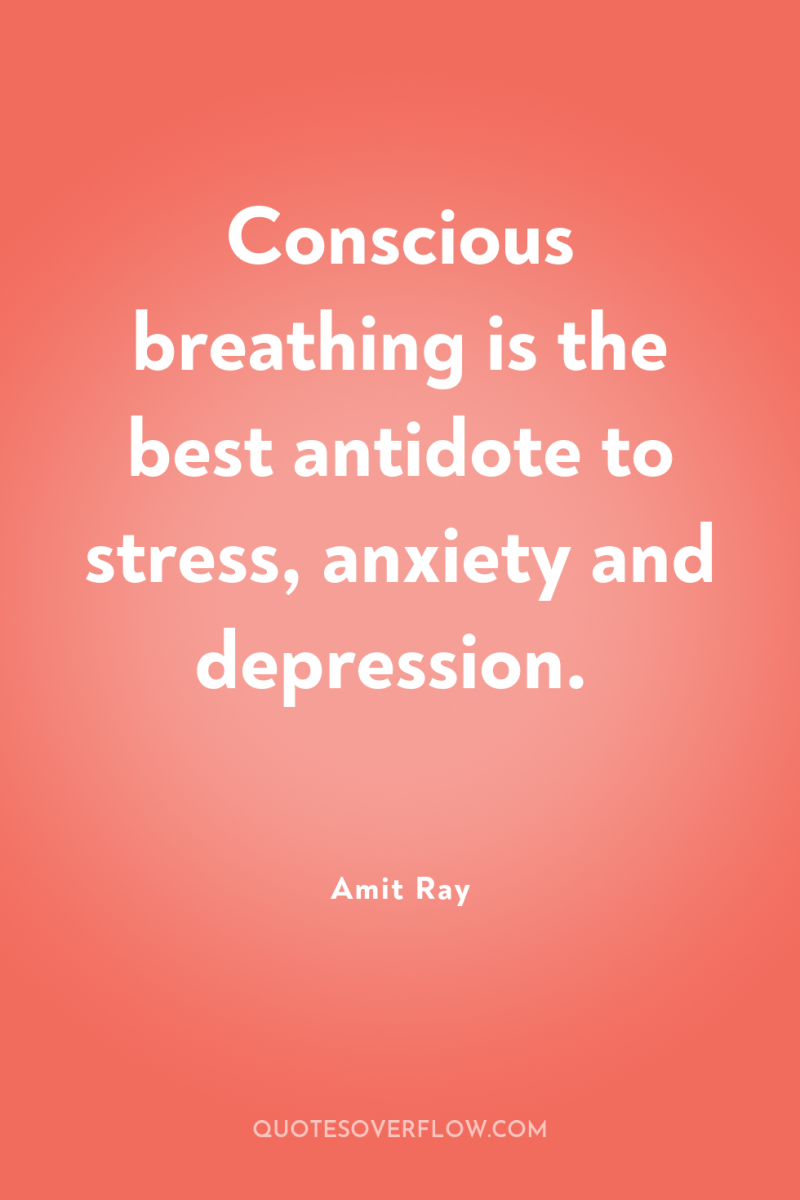 Conscious breathing is the best antidote to stress, anxiety and...