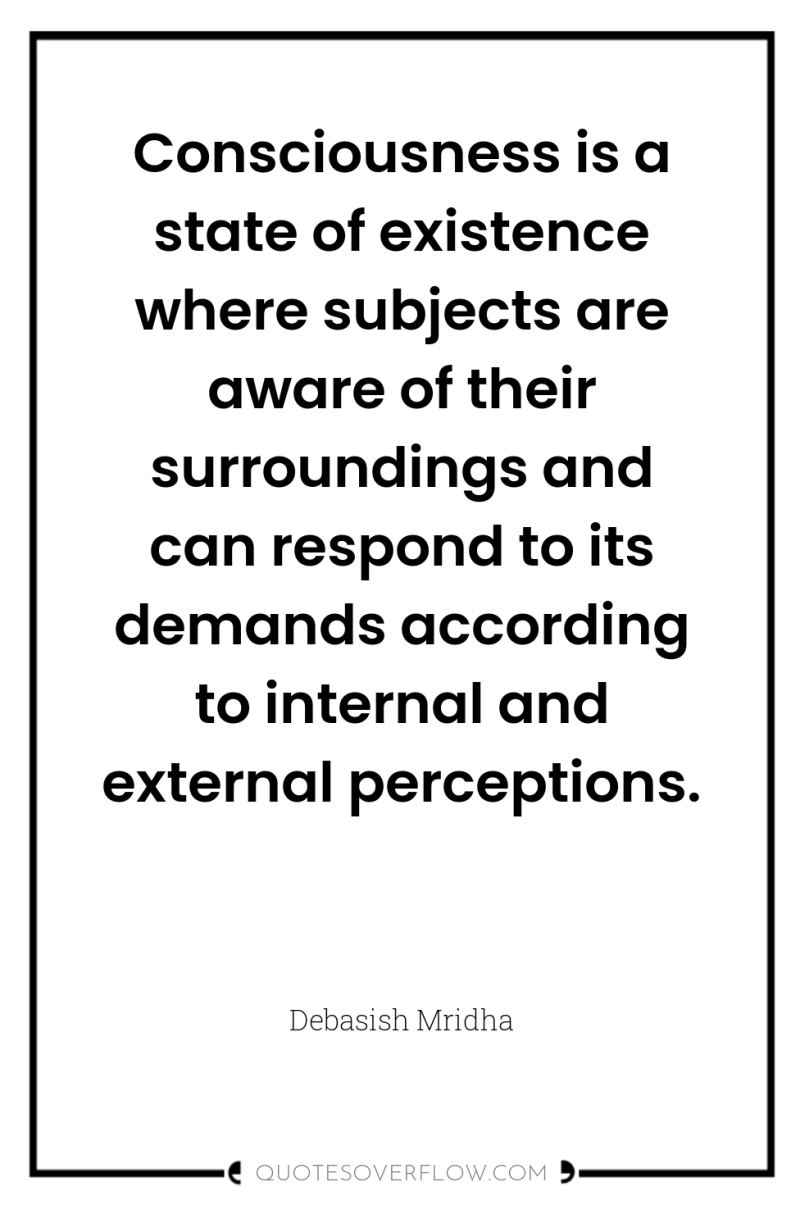 Consciousness is a state of existence where subjects are aware...