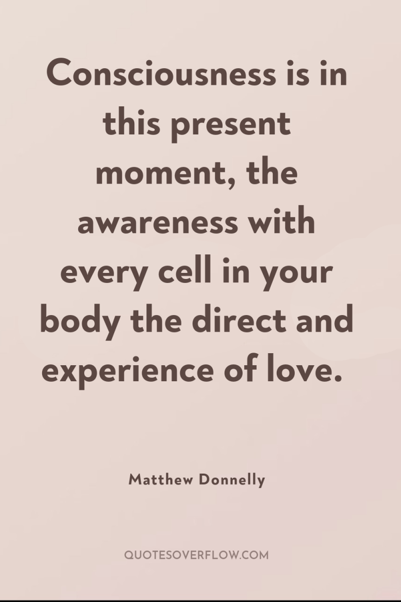 Consciousness is in this present moment, the awareness with every...