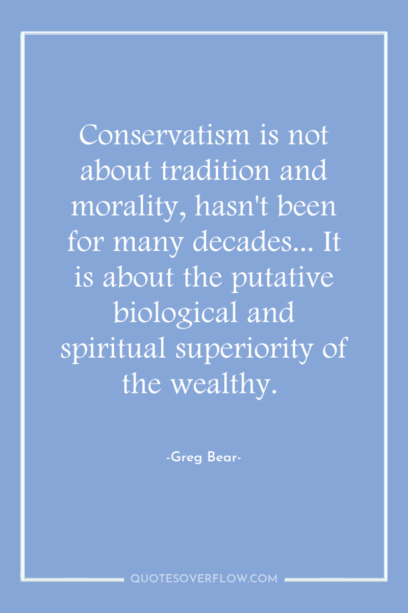 Conservatism is not about tradition and morality, hasn't been for...