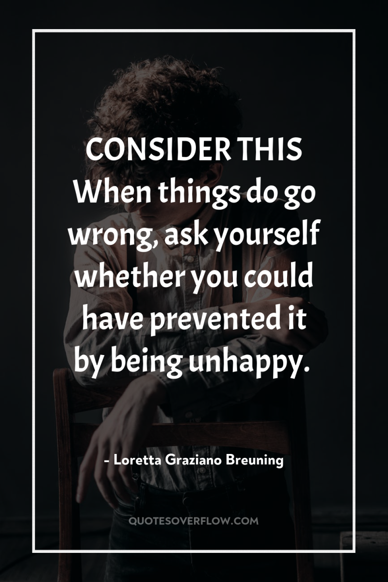 CONSIDER THIS When things do go wrong, ask yourself whether...