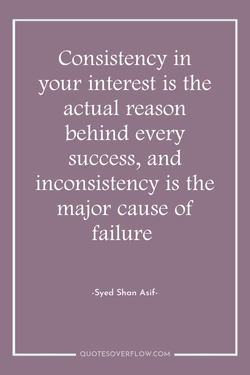 Consistency in your interest is the actual reason behind every...