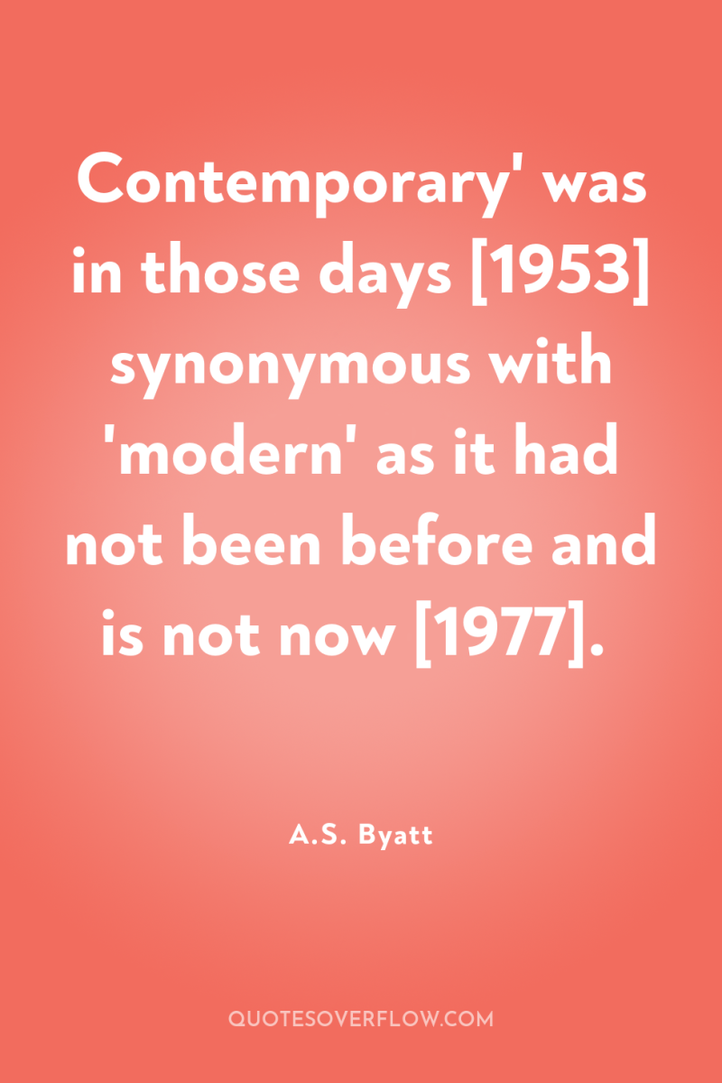 Contemporary' was in those days [1953] synonymous with 'modern' as...