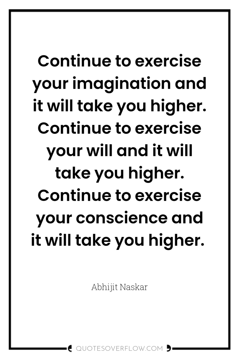 Continue to exercise your imagination and it will take you...