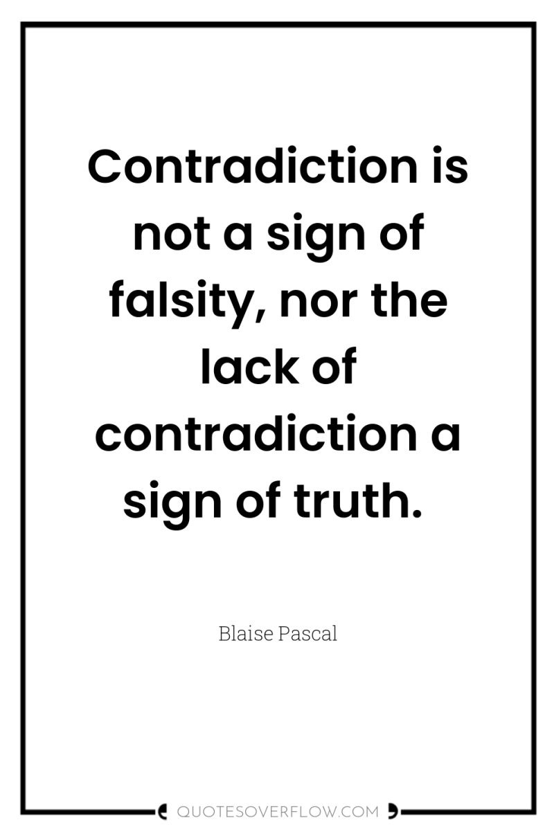 Contradiction is not a sign of falsity, nor the lack...