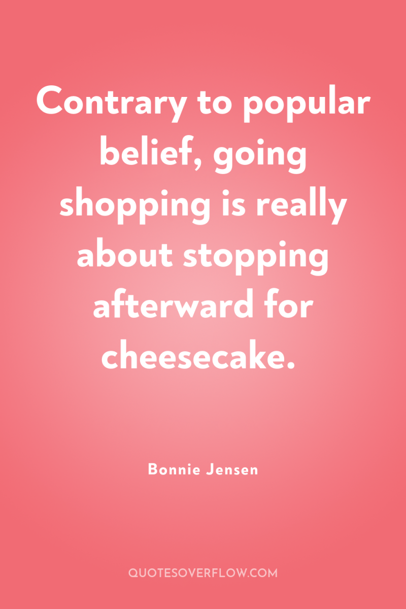 Contrary to popular belief, going shopping is really about stopping...