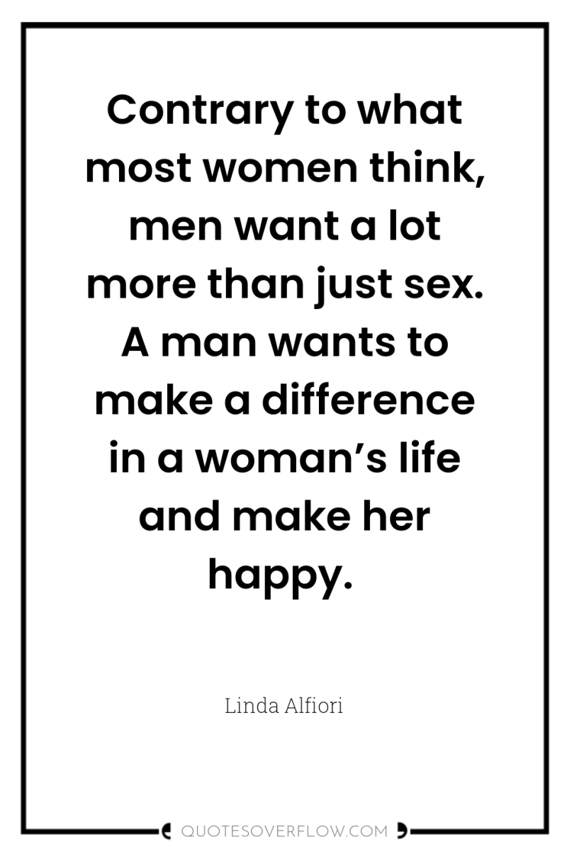 Contrary to what most women think, men want a lot...