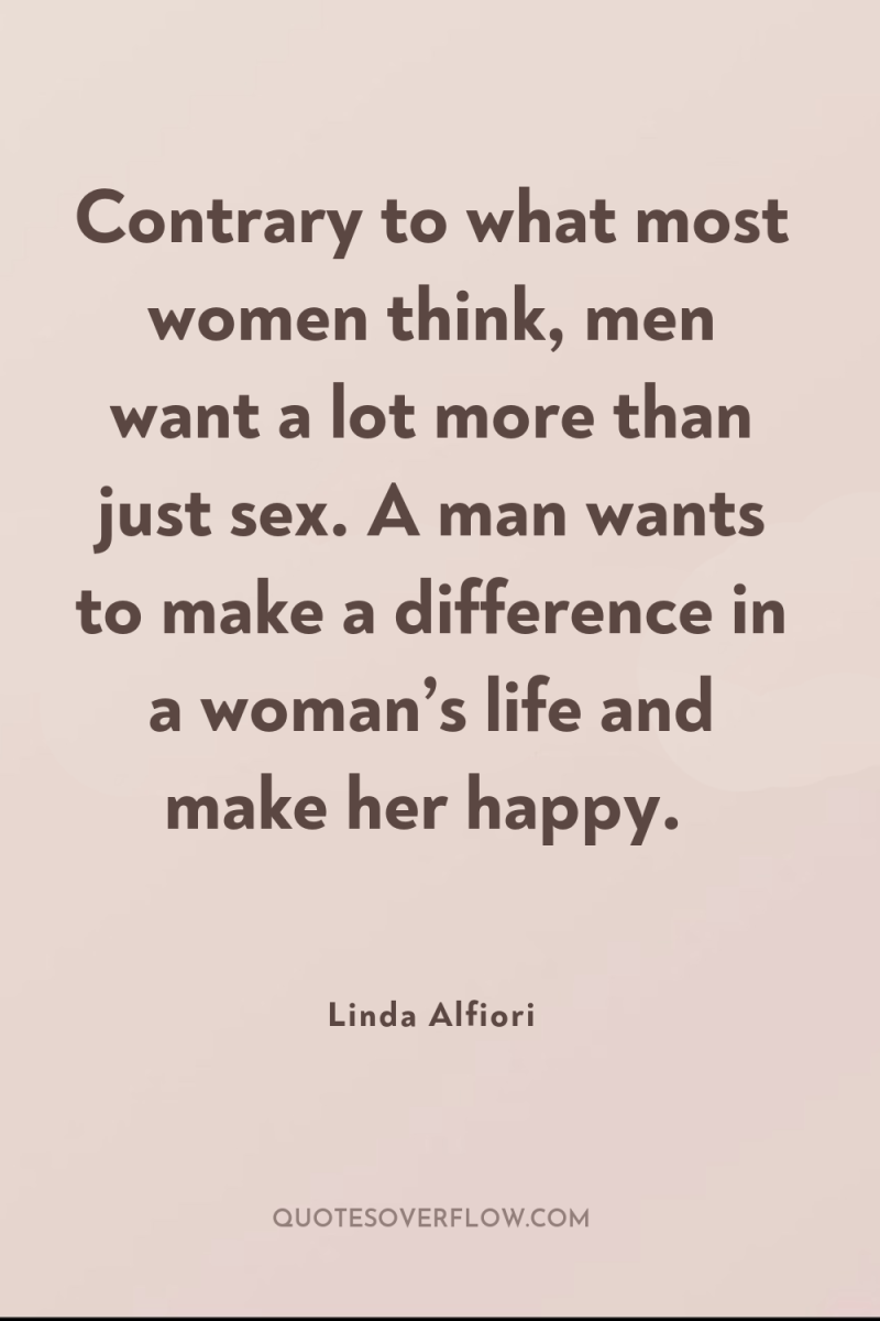 Contrary to what most women think, men want a lot...