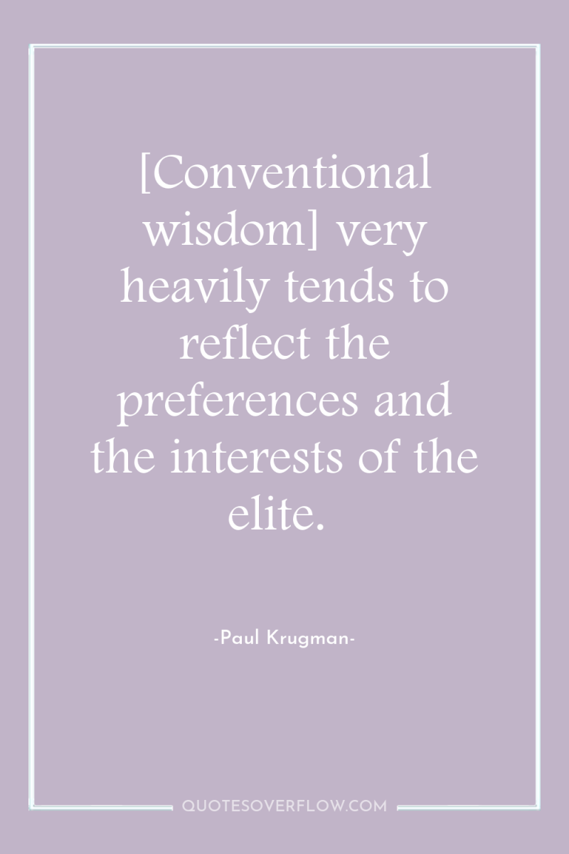 [Conventional wisdom] very heavily tends to reflect the preferences and...