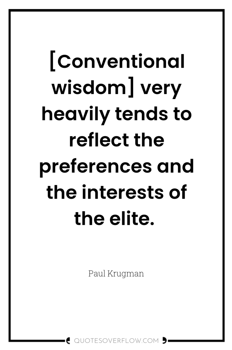 [Conventional wisdom] very heavily tends to reflect the preferences and...