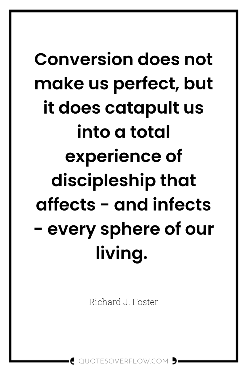 Conversion does not make us perfect, but it does catapult...