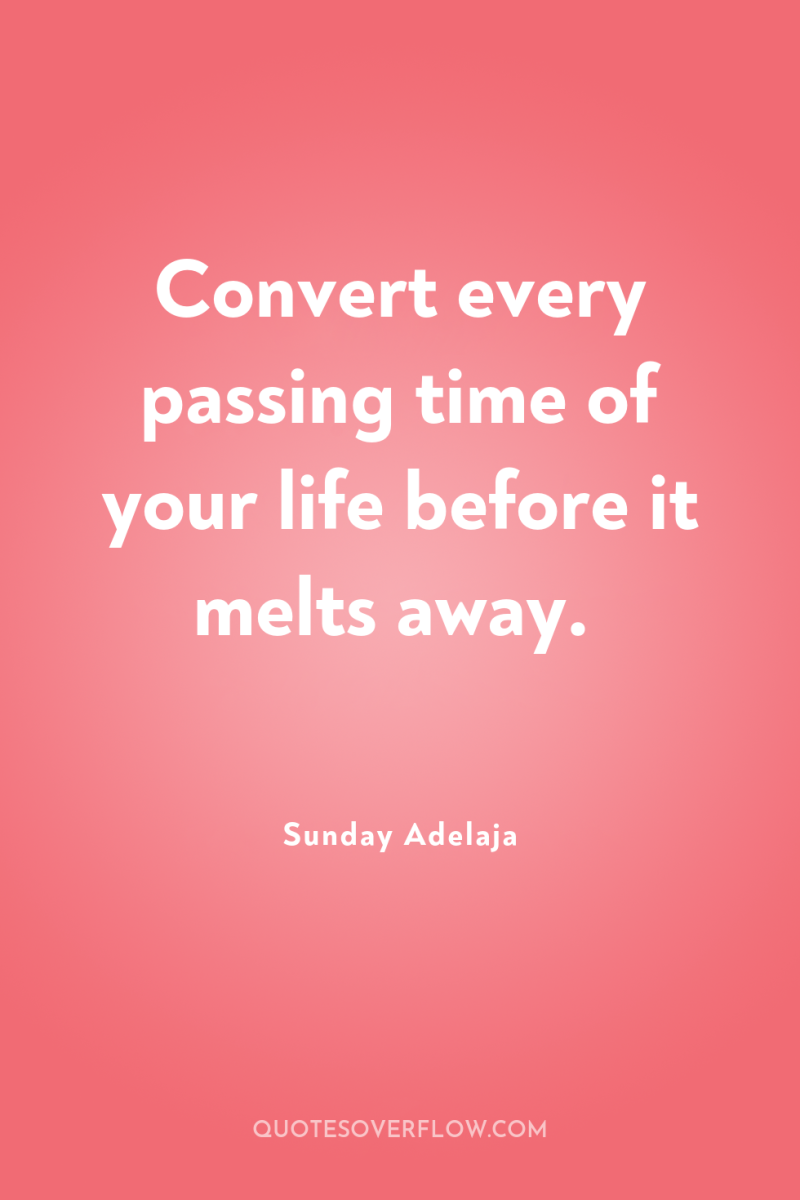Convert every passing time of your life before it melts...
