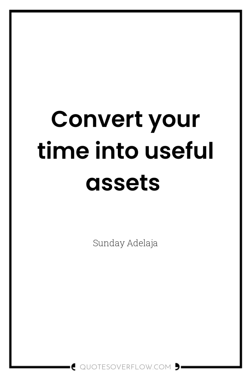 Convert your time into useful assets 