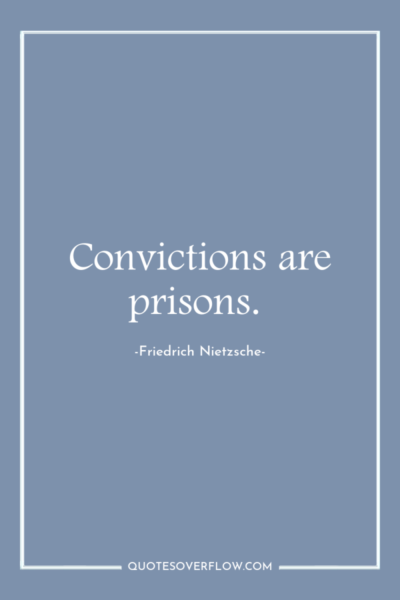 Convictions are prisons. 