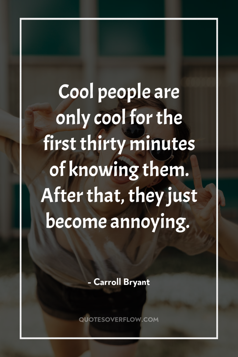 Cool people are only cool for the first thirty minutes...